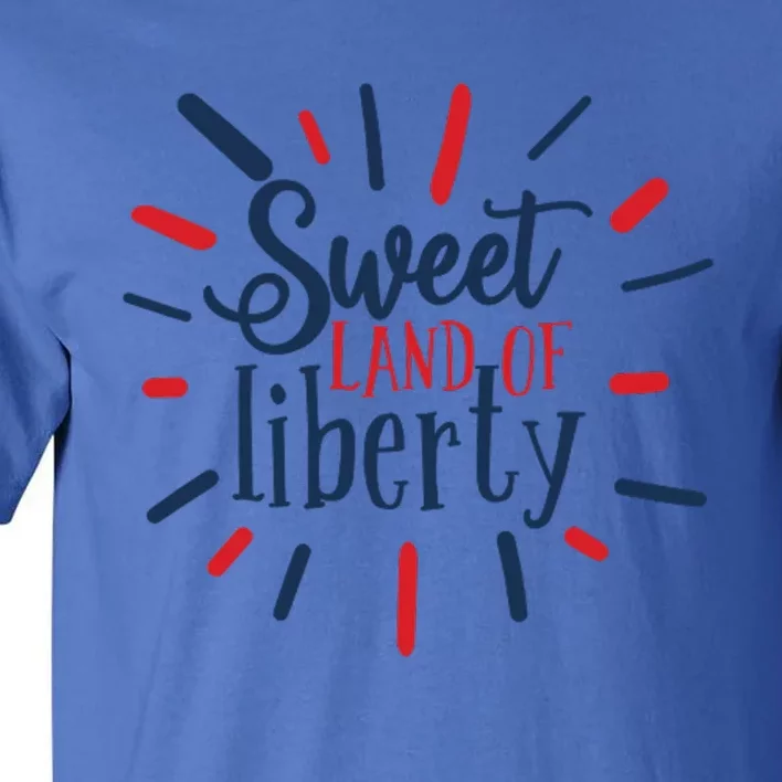 Sweet Land Of Liberty 4th Of July Great Gift Tall T-Shirt