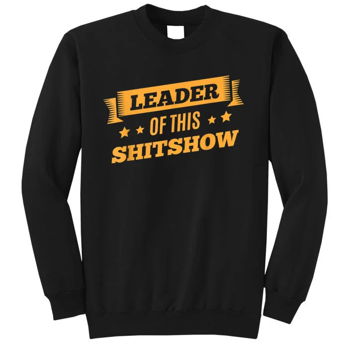 Shitshow Leader Of This Shit Show Funny Saying Tall Sweatshirt