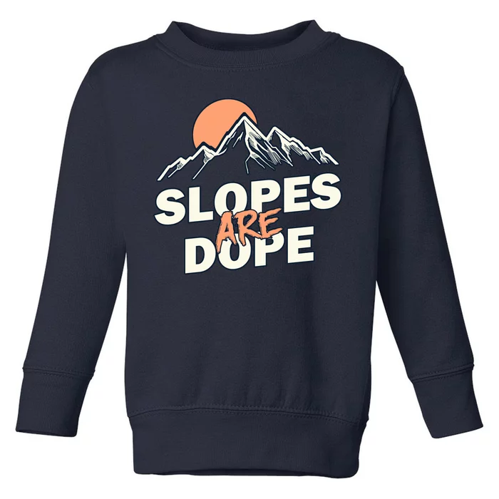 Slopes Are Dope Funny Skiing Toddler Sweatshirt