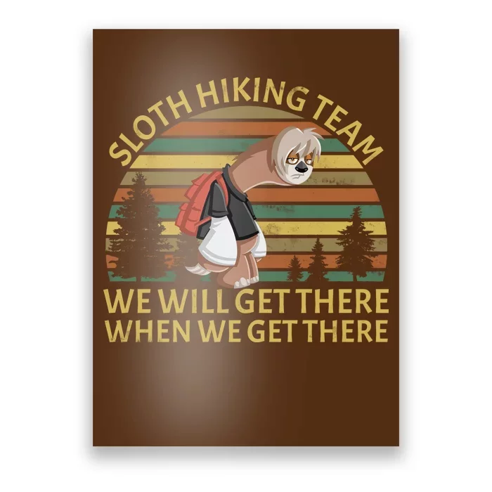 Sloth Hiking Team We Will Get There When We Get There Poster