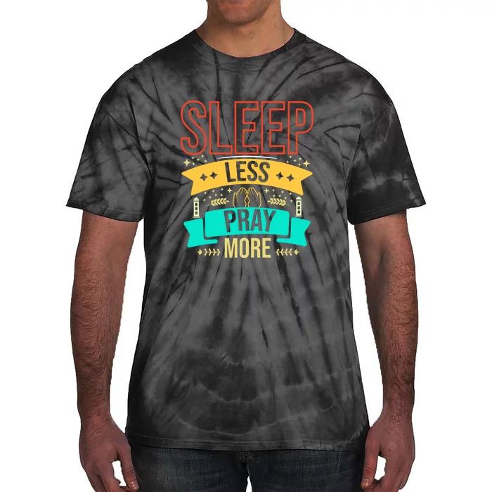 Sleep Less Pray More Ramadan Gift Ramadan Mubarak Tie-Dye T-Shirt