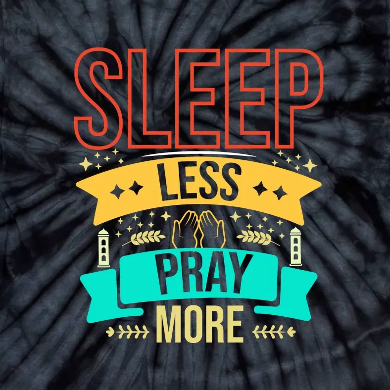 Sleep Less Pray More Ramadan Gift Ramadan Mubarak Tie-Dye T-Shirt