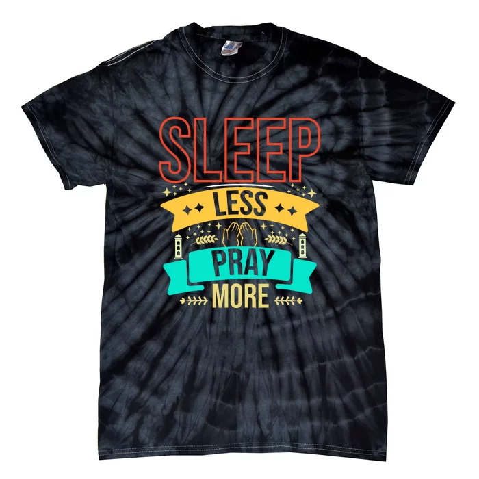 Sleep Less Pray More Ramadan Gift Ramadan Mubarak Tie-Dye T-Shirt