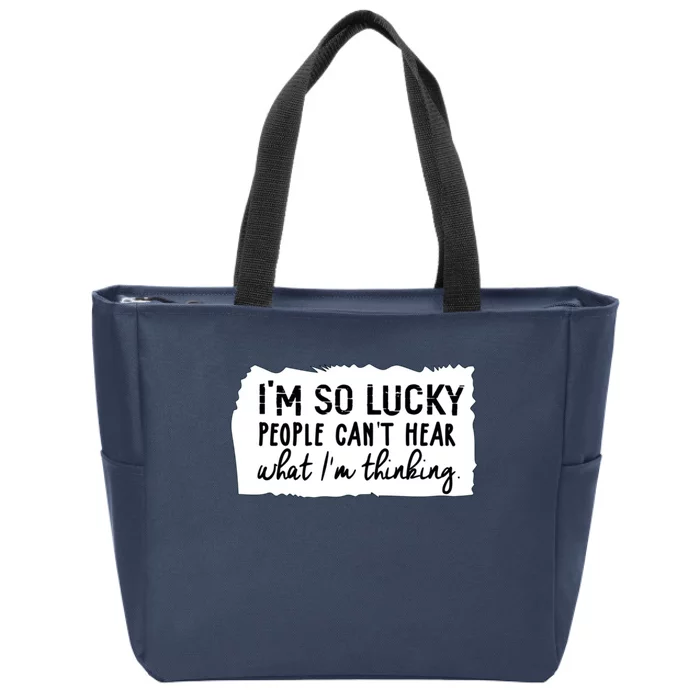 So Lucky People Cant Hear What Im Thinking Zip Tote Bag