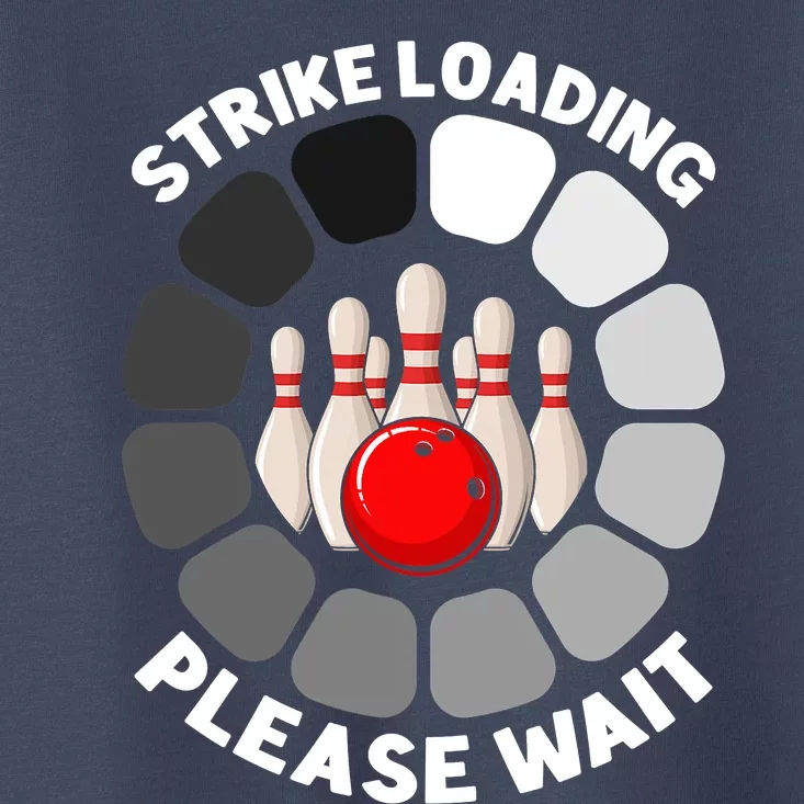 Strike Loading Please Wait Funny Bowling Player Lover Toddler T-Shirt