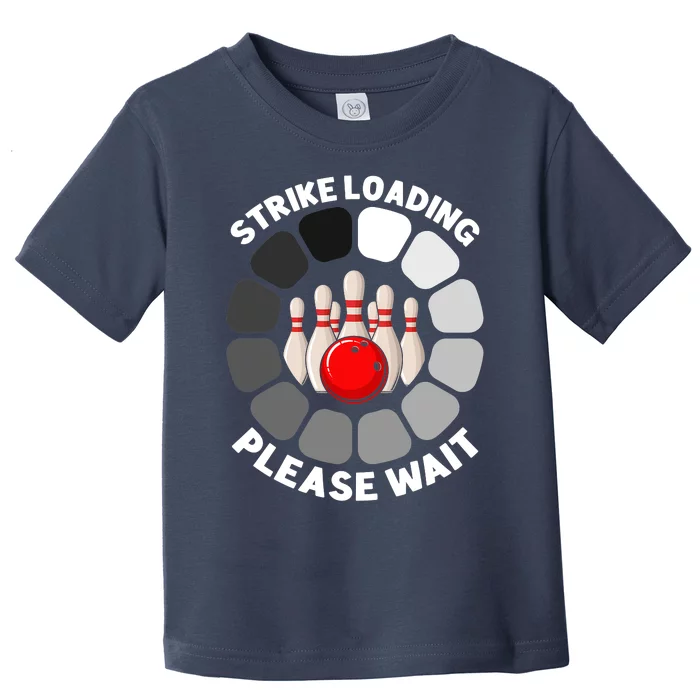 Strike Loading Please Wait Funny Bowling Player Lover Toddler T-Shirt