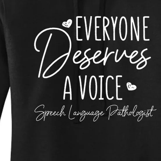 Speech Language Pathologist Everyone Deserves A Voice Women's Pullover Hoodie