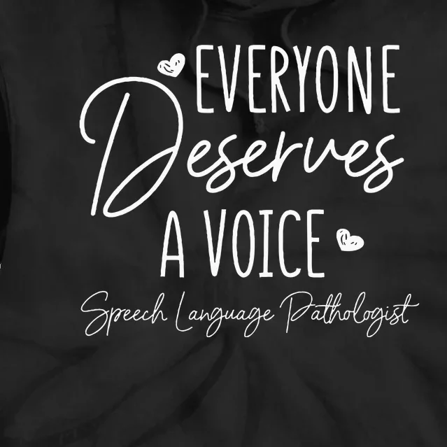 Speech Language Pathologist Everyone Deserves A Voice Tie Dye Hoodie