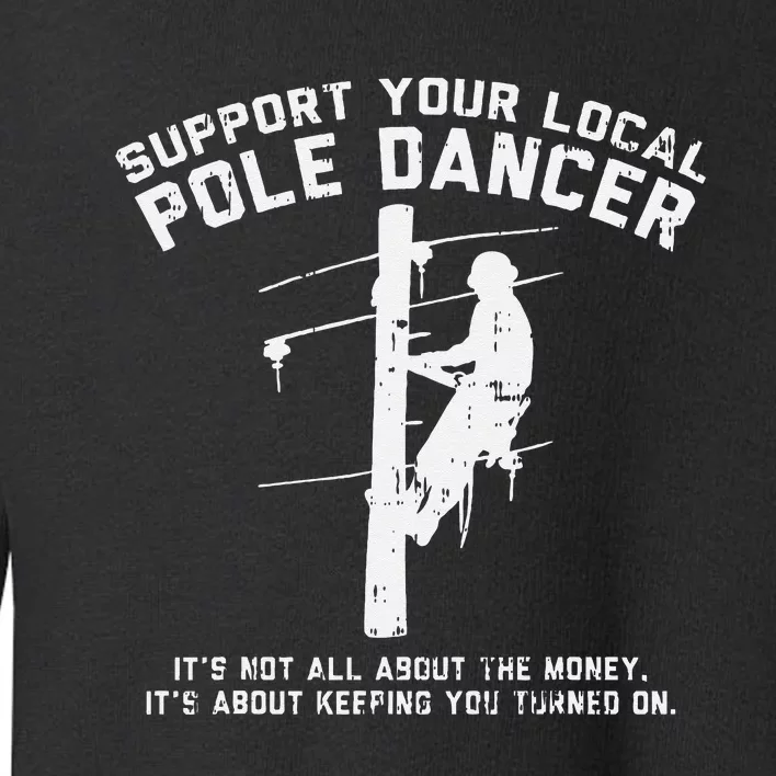 Support Local Pole Dancer Funny Electrician Lineman Gift Toddler Sweatshirt