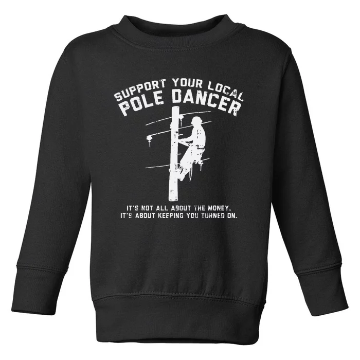 Support Local Pole Dancer Funny Electrician Lineman Gift Toddler Sweatshirt