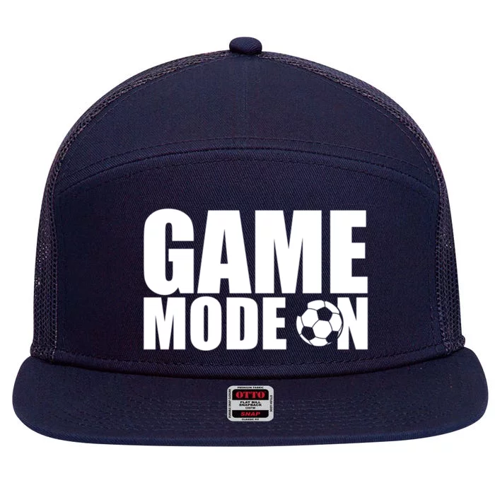 Soccer Lover Quote Game Mode On Saying For Soccer Team Gift 7 Panel Mesh Trucker Snapback Hat