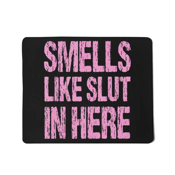 Smells Like Slut In Here Funny Sexy Offensive Adult Humor Mousepad