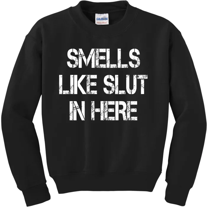 Smells Like Slut In Here Shirt Offensive Funny Humor Vintage Kids Sweatshirt