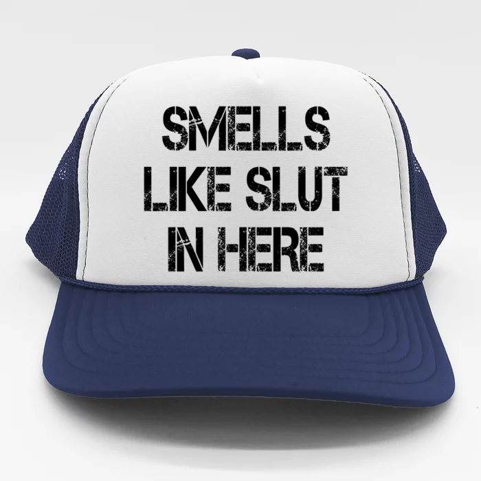 Smells Like Slut In Here Shirt Offensive Funny Humor Vintage Trucker Hat