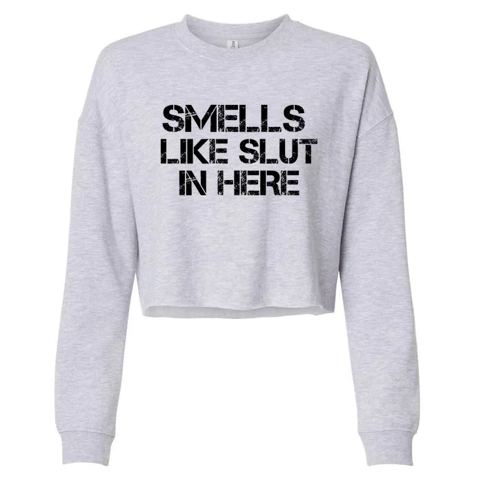 Smells Like Slut In Here Funny Cropped Pullover Crew