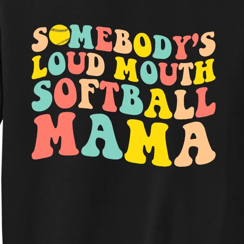 SomebodyS Loudmouth Softball Mama Funny Mom MotherS Day Sweatshirt