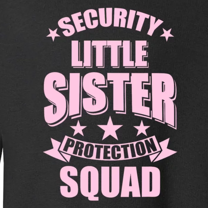 Security Little Sister Protection Squad Toddler Sweatshirt