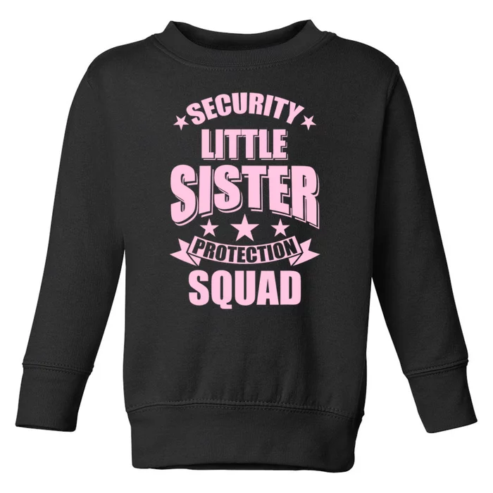 Security Little Sister Protection Squad Toddler Sweatshirt