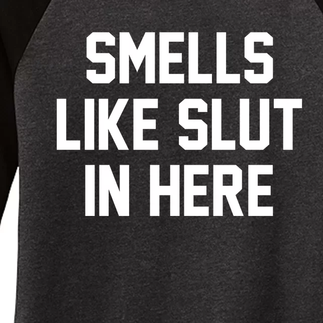 Smells Like Slut In Here Women's Tri-Blend 3/4-Sleeve Raglan Shirt