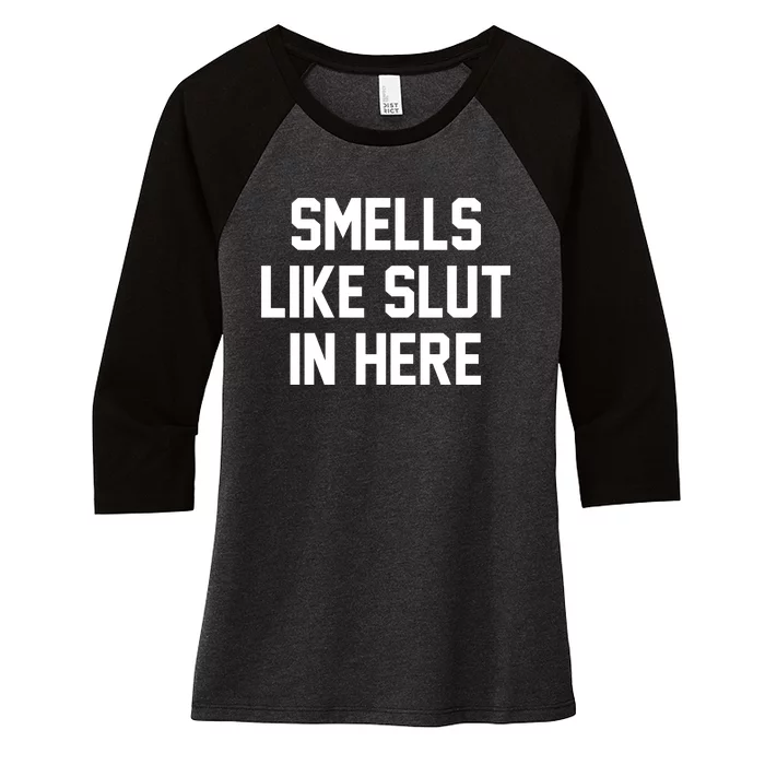 Smells Like Slut In Here Women's Tri-Blend 3/4-Sleeve Raglan Shirt