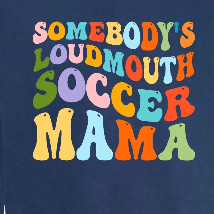 Somebody's Loudmouth Soccer Mama, Hockey Mothers Day Garment-Dyed Sweatshirt