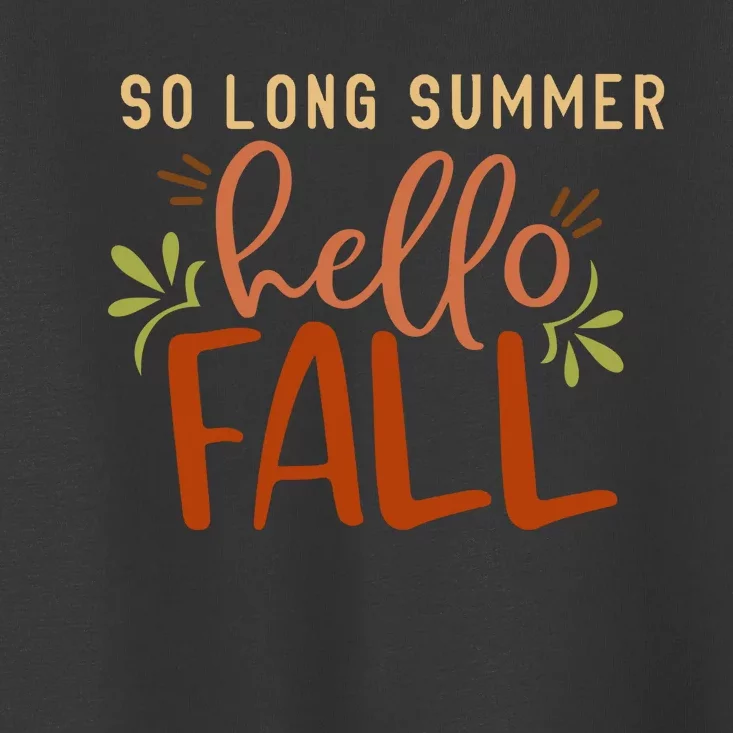 So Long Summer Hello Fall Toddler T-Shirt