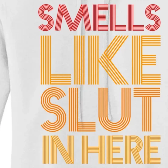 Smells Like Slut In Here Funny Humor Women's Pullover Hoodie