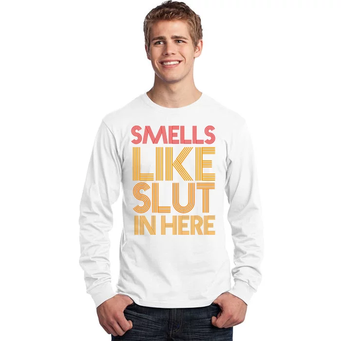 Smells Like Slut In Here Funny Humor Tall Long Sleeve T-Shirt