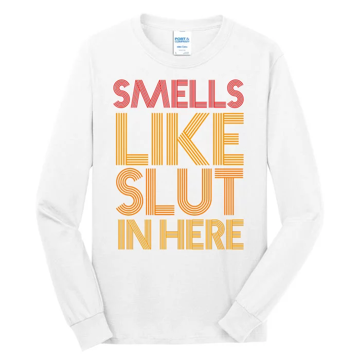 Smells Like Slut In Here Funny Humor Tall Long Sleeve T-Shirt