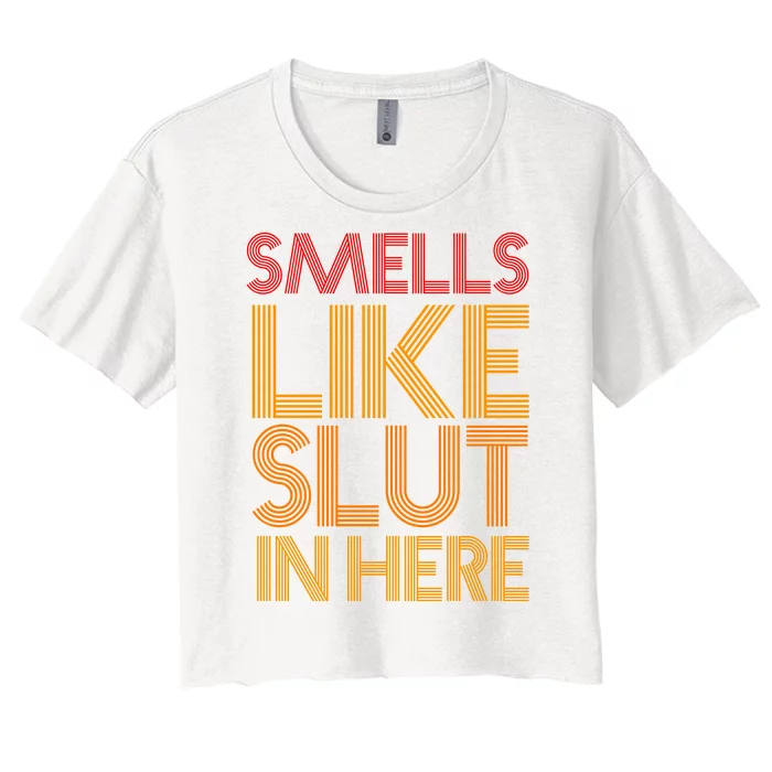 Smells Like Slut In Here Funny Humor Women's Crop Top Tee