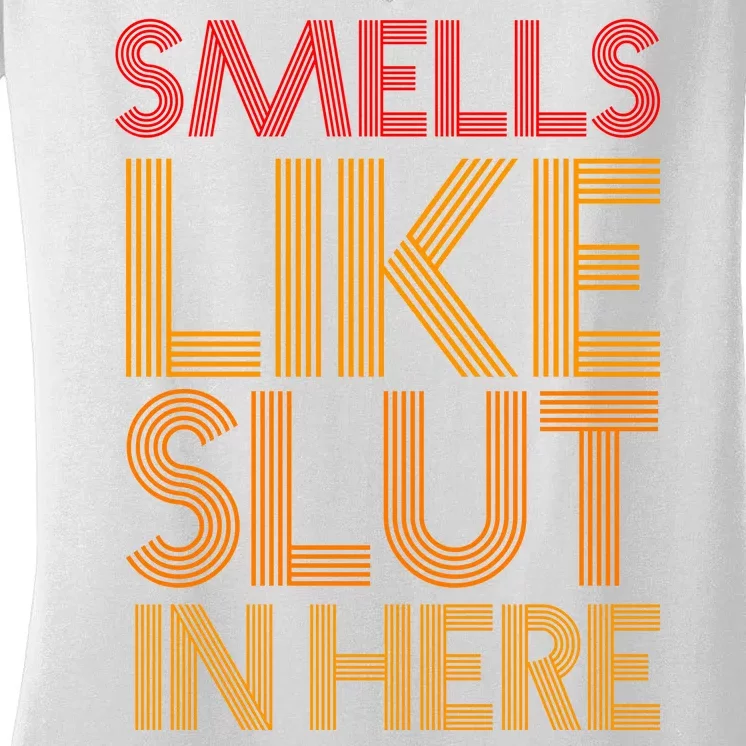 Smells Like Slut In Here Funny Humor Women's V-Neck T-Shirt