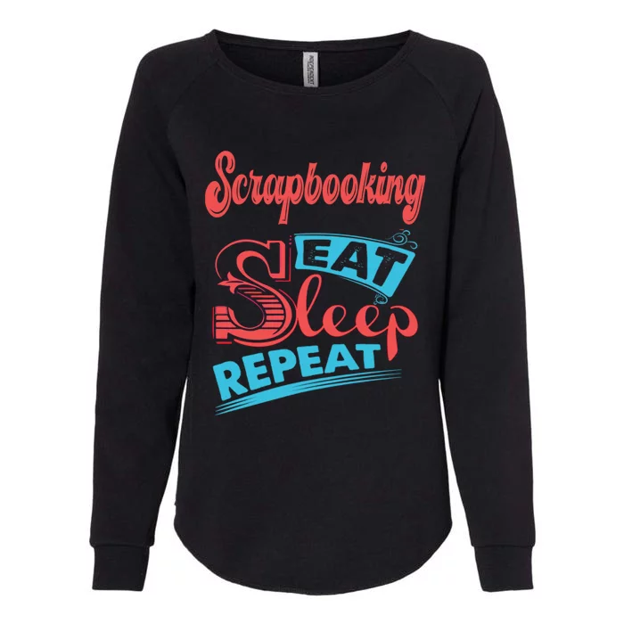 Scrapbooking Lovers Scrapbooking Eat Sleep Repeat Funny Gift Womens California Wash Sweatshirt