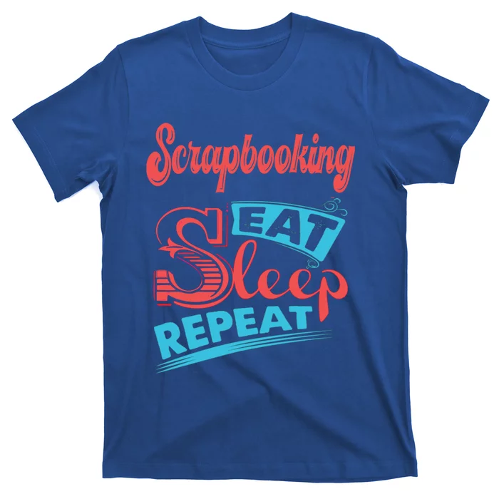 Scrapbooking Lovers Scrapbooking Eat Sleep Repeat Funny Gift T-Shirt