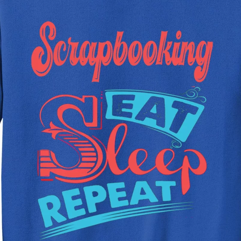 Scrapbooking Lovers Scrapbooking Eat Sleep Repeat Funny Gift Tall Sweatshirt