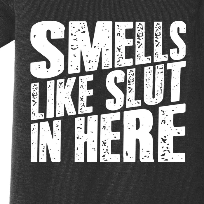 Smells Like Slut In Here Adult Humor Baby Bodysuit