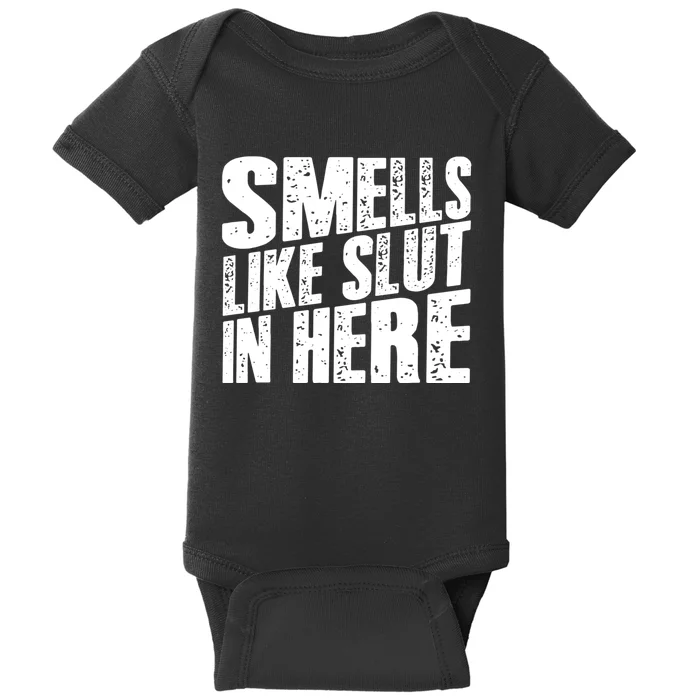 Smells Like Slut In Here Adult Humor Baby Bodysuit