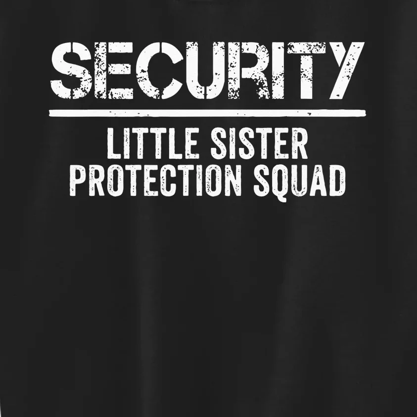 Security Little Sister Protection Squad Big Brother Birthday Kids Sweatshirt