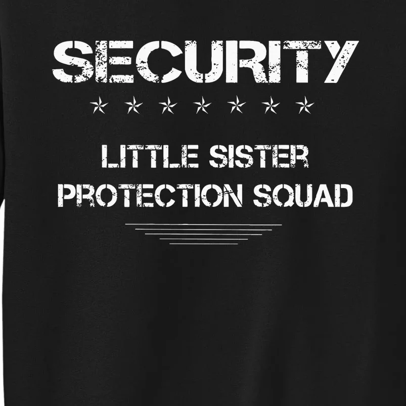 Security Little Sister Protection Squad Big Brother Siblings Tall Sweatshirt