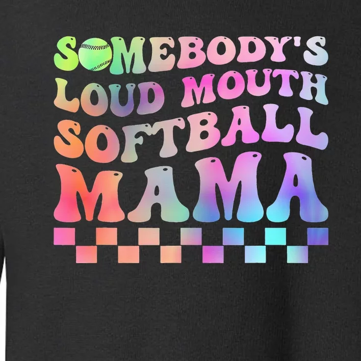 Somebody's Loudmouth Softball Mama Funny Mother's Day Toddler Sweatshirt