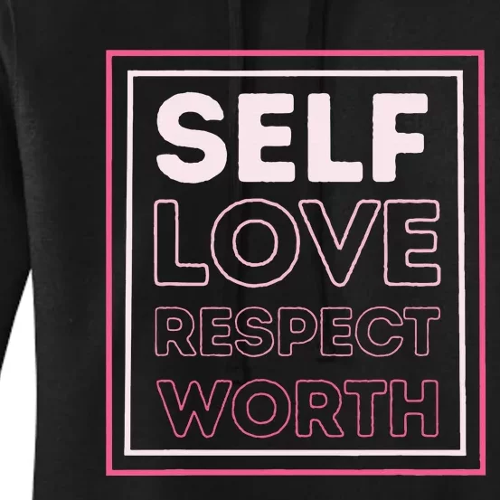 Self Love Self Respect Self Worth Empowerment Confidence Women's Pullover Hoodie