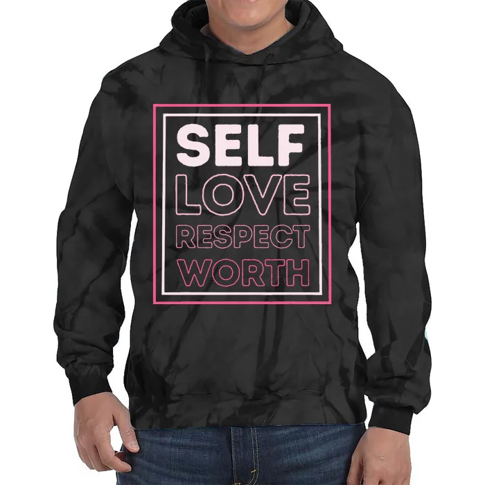 Self Love Self Respect Self Worth Empowerment Confidence Tie Dye Hoodie