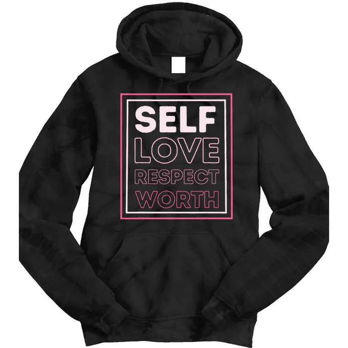 Self Love Self Respect Self Worth Empowerment Confidence Tie Dye Hoodie