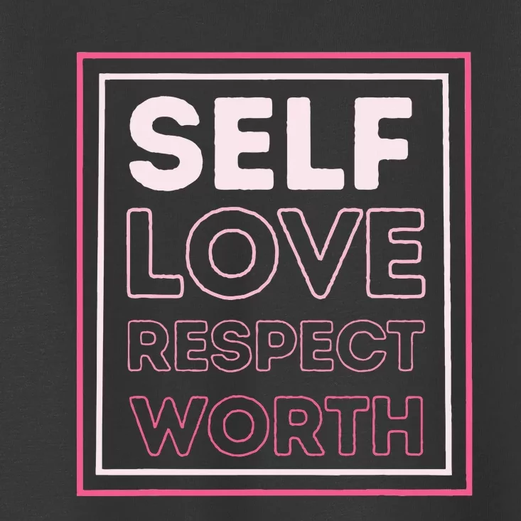 Self Love Self Respect Self Worth Empowerment Confidence Toddler T-Shirt