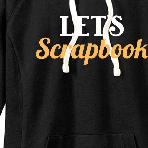 Scrapbooking Lets Scrapbook I Do Crafts Great Gift Women's Fleece Hoodie