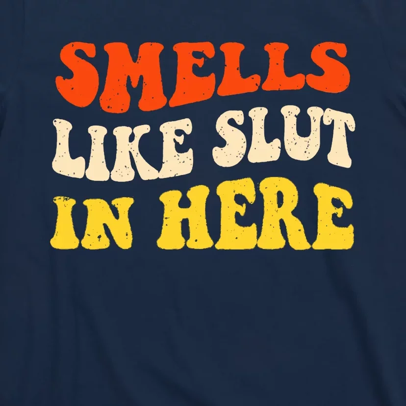 Smells Like Slut In Here Adult Humor T-Shirt