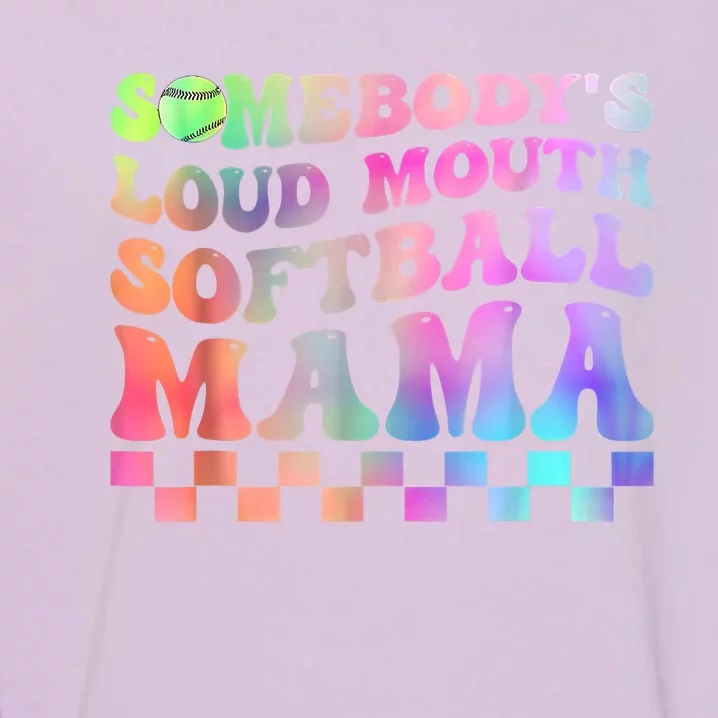 Somebody's Loudmouth Softball Mama Funny Mom Mother's Day Garment-Dyed Sweatshirt