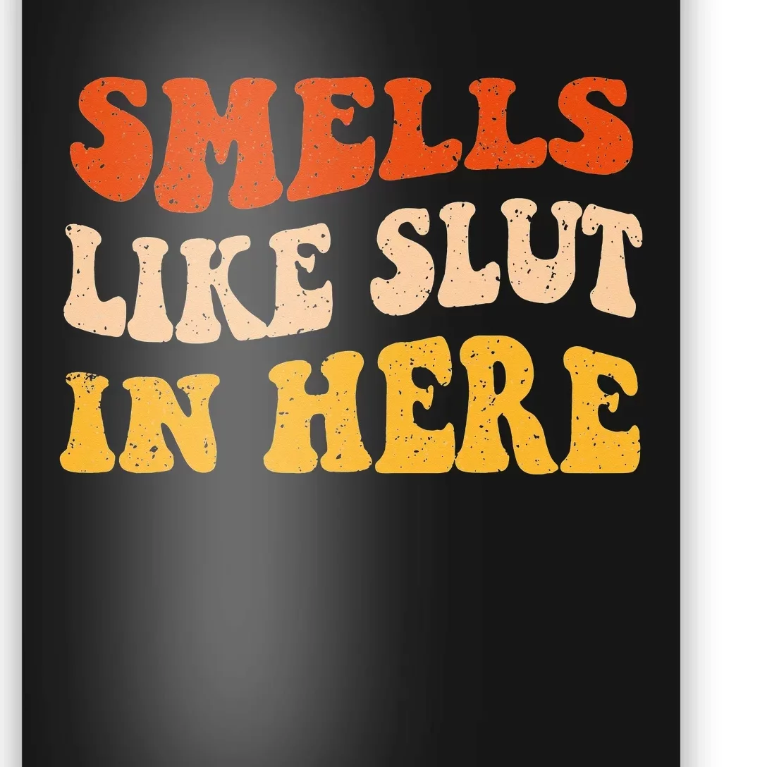 Smells Like Slut In Here Adult Humor Poster