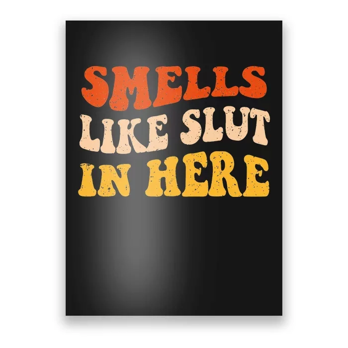 Smells Like Slut In Here Adult Humor Poster