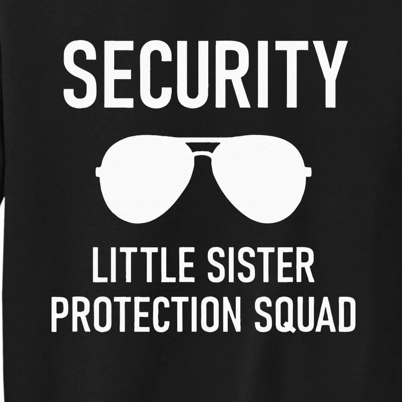 Security Little Sister Protection Squad Funny Tall Sweatshirt