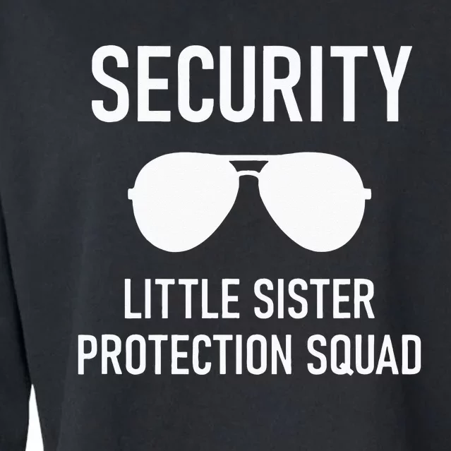 Security Little Sister Protection Squad Funny Cropped Pullover Crew